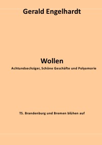 Wollen - Achtundsechziger, Schöne Geschäfte und Polyamorie - Gerald Engelhardt