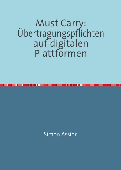 'Cover von Must Carry: Übertragungspflichten auf digitalen Plattformen'-Cover