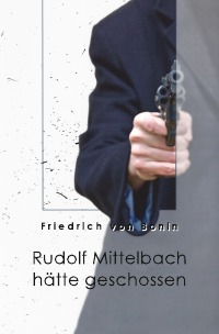 Rudolf Mittelbach hätte geschossen - Friedrich von Bonin