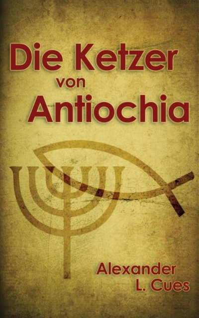 'Cover von Die Ketzer von Antiochia'-Cover