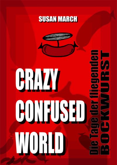 'CRAZY CONFUSED WORLD- Die Tage der fliegenden Bockwurst'-Cover