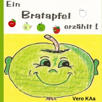 Ein Bratapfel erzählt - Kinderbuch, Vorlesegeschichte, Erzählung - Vero KAa