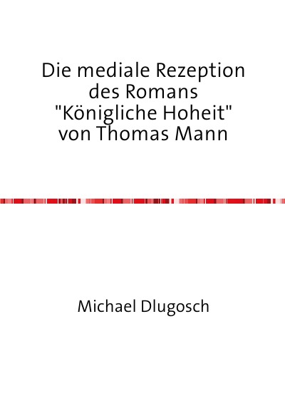 'Die mediale Rezeption des Romans „Königliche Hoheit“ von Thomas Mann'-Cover