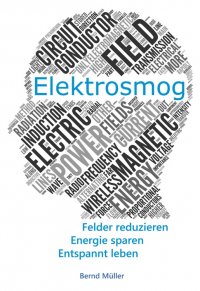 Elektrosmog - Felder reduzieren, Energie sparen, Entspannt leben - Bernd Müller