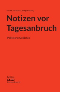 Notizen vor Tagesanbruch - Politische Gedichte - Urs M. Fiechtner, Sergio Vesely