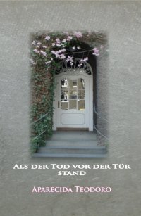 Als der Tod vor der Tür stand-ebook - Aparecida Teodoro