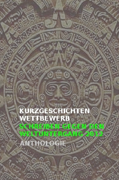 'Kurzgeschichtenwettbewerb | Schreiben gegen den Weltuntergang 2012'-Cover