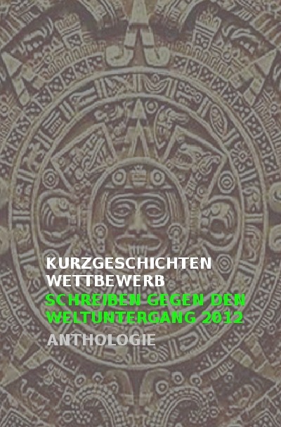 'Cover von Kurzgeschichtenwettbewerb | Schreiben gegen den Weltuntergang 2012'-Cover