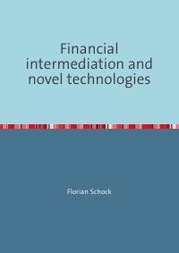 Financial intermediation and novel technologies - Interdependencies between private equity and financial intermediaries of technology finance  with evidence from the clean technology sector - Florian Schock