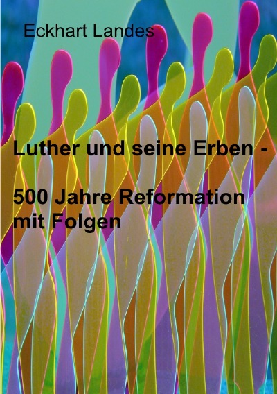 'Luther und seine Erben – 500 Jahre Reformation mit Folgen'-Cover