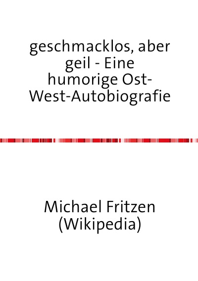 'geschmacklos, aber geil – Eine humorige Ost-West-Autobiografie'-Cover
