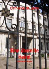 Eine übereilte Heirat. Historischer Roman - Catherine St.John