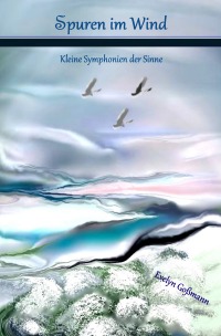 Spuren im Wind - Kleine Symphonien der Sinne - Evelyn Goßmann
