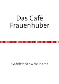 Das Café Frauenhuber - Gabriele Dr. Schweickhardt