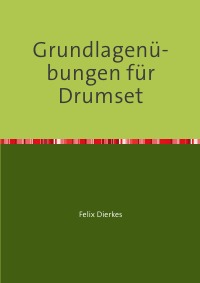 Grundlagenübungen für Drumset - Felix Dierkes
