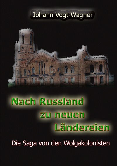 'Cover von Nach Russland zu neuen Ländereien. Die Saga von den Wolgakolonisten.'-Cover