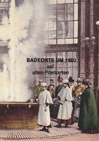 Badeorte um 1900 - auf alten Postkarten - Prof. Dr. Friedrich  Weltz