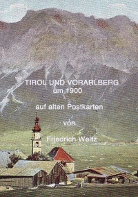 Tirol und Vorarlberg um 1900 - auf alten Postkarten - Prof. Dr. Friedrich  Weltz