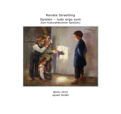 'Spielen – ludo ergo sum – Zum Kulturphänomen Spiel(en)'-Cover