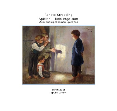 'Cover von Spielen – ludo ergo sum – Zum Kulturphänomen Spiel(en)'-Cover