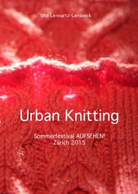 Urban Knitting - Sommerfestival AUFSEHEN! Zürich 2015 - Ute Lennartz-Lembeck