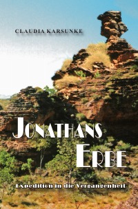 Jonathans Erbe - Expedition in die Vergangenheit - Eine Entdeckungsreise an die Grenzen des eigenen Ich - Claudia Karsunke