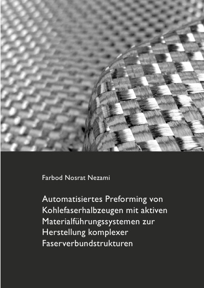'Automatisiertes Preforming von Kohlefaserhalbzeugen mit aktiven Materialführungssystemen zur Herstellung komplexer Faserverbundstrukturen'-Cover
