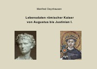 Lebensdaten römischer Kaiser von Augustus bis Justinian I. - Manfred Oeynhausen