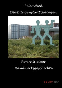 Die Klingenstadt Solingen - Portrait einer Handwerksgeschichte - Peter Nied