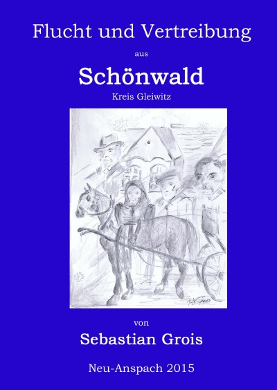 'Flucht und Vertreibung aus Schönwald Kreis Gleiwitz Oberschlesien'-Cover