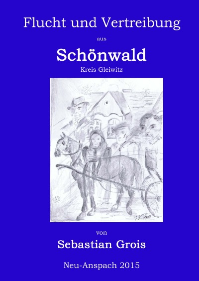 'Cover von Flucht und Vertreibung aus Schönwald Kreis Gleiwitz Oberschlesien'-Cover