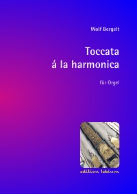 Toccata à la harmonica - für Orgel - Wolf Bergelt
