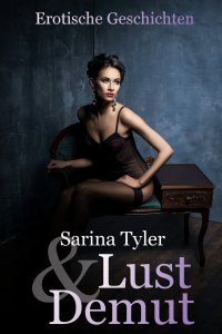 Lust & Demut - Erotische Geschichten - Sarina Tyler