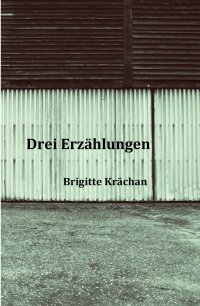 Drei Erzählungen - Brigitte Krächan
