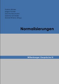 Normalisierungen - Wittenberger Gespräche III - Daniel Wrana, Sabrina Schröder, Sascha Neumann, Edgar Forster, Patrick Bühler