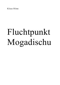 Fluchtpunkt Mogadischu - Klaus Hönn