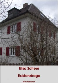Existenzfrage - Kriminalroman - Elisa Scheer