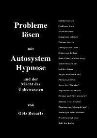 Probleme lösen mit Autosystemhypnose und der Macht des Unbewussten - Götz Renartz