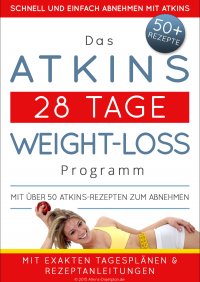 Das Atkins 28 Tage Weight-Loss Programm - Mit über 50 Atkins-Rezepten zum Abnehmen - Atkins Diaetplan.de