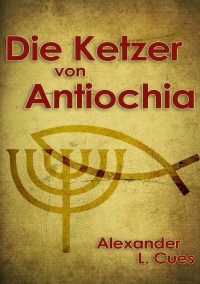 'Cover von Die Ketzer von Antiochia'-Cover