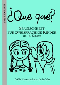 ¿Que qué? - Spanischheft für zweisprachige Kinder (2. - 4. Klasse) - Ofelia Huamanchumo de la Cuba