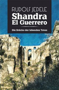 Shandra el Guerrero - Die Brücke der lebenden Toten - Rudolf Jedele