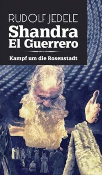 Shandra el Guerrero - Kampf um die Rosenstadt - Rudolf Jedele