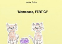 "Mamaaaaa, FERTIG!" - Nadine Rother