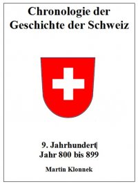 Chronologie Schweiz 9 - Chronologie des Geschichte der Schweiz 9 - Martin Klonnek