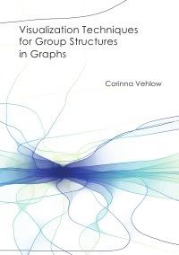 Visualization Techniques for Group Structures in Graphs - Corinna Vehlow