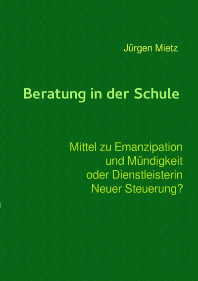 'Cover von Beratung in der Schule – Mittel zu Emanzipation und Mündigkeit oder Dienstleisterin Neuer Steuerung'-Cover