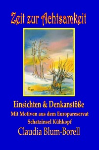 Zeit zur Achtsamkeit - Einsichten und Denkanstöße mit Motiven aus dem Europareservat Schatzinsel Kühkopf/Knoblochsaue - Claudia Blum-Borell