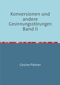 Konversionen Band II - "Innere Umkehrung" und Seelenlehre - Gesine Palmer