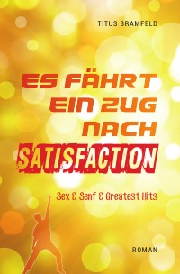 Es fährt ein Zug nach Satisfaction - Sex & Senf & Greatest Hits - Titus Bramfeld